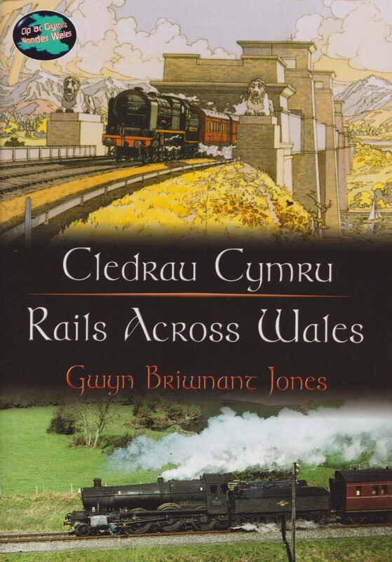 A picture of 'Cyfres Cip ar Gymru/Wonder Wales: Cledrau Cymru/Rails Across Wales' 
                              by Gwyn Briwnant Jones