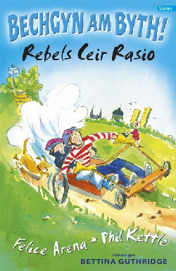 A picture of 'Cyfres Bechgyn am Byth!: Rebels Ceir Rasio' 
                              by Felice Arena, Phil Kettle