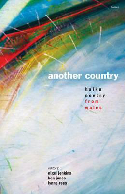 A picture of 'Another Country - Haiku Poetry from Wales' 
                              by Nigel Jenkins, Ken Jones, Lynne Rees