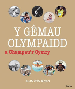 A picture of 'Y Gêmau Olympaidd a Champau'r Cymry' 
                              by Alun Wyn Bevan