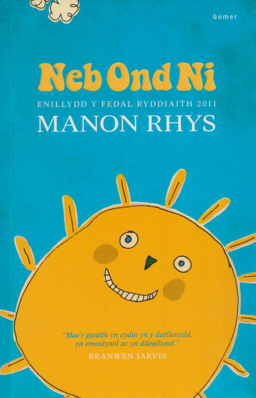 A picture of 'Neb Ond Ni - Enillydd y Fedal Ryddiaith 2011' 
                              by Manon Rhys