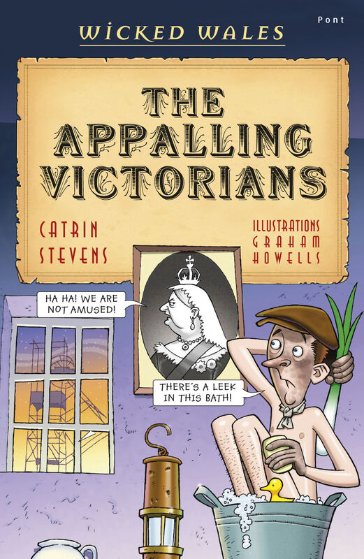 A picture of 'Wicked Wales: The Appalling Victorians' 
                              by Catrin Stevens