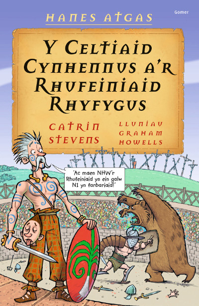 A picture of 'Hanes Atgas: Y Celtiaid Cynhennus a'r Rhufeiniaid Rhyfygus' 
                              by Catrin Stevens