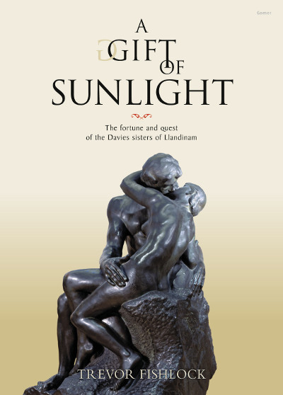 A picture of 'A Gift of Sunlight  - The Fortune and Quest of the Davies Sisters of Llandinam' 
                              by Trevor Fishlock