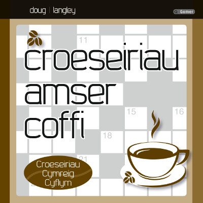 A picture of 'Croeseiriau Amser Coffi - Croeseiriau Cymreig Cyflym' 
                              by Doug Langley