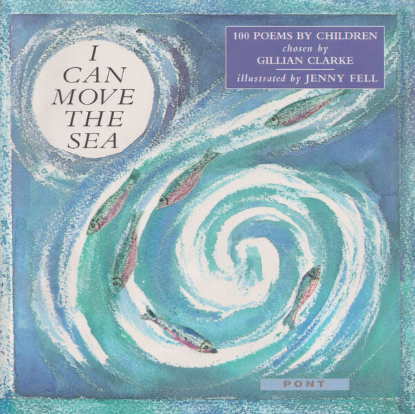 A picture of 'I Can Move the Sea - 100 Poems by Children' 
                              by Gillian Clarke, Jenny Fell