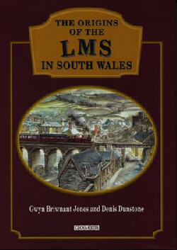 A picture of 'The Origins of the LMS in South Wales' 
                              by Denis Dunstone, Gwyn Briwnant Jones