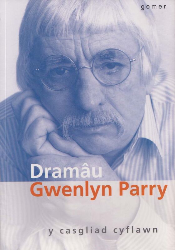 A picture of 'Dramâu Gwenlyn Parry: Y Casgliad Cyflawn' 
                              by Gwenlyn Parry