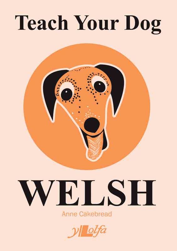 A picture of 'Teach Your Dog Welsh' 
                              by Anne Cakebread