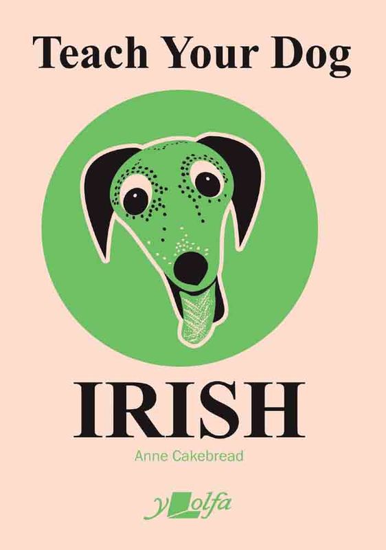 A picture of 'Teach Your Dog Irish' 
                              by Anne Cakebread