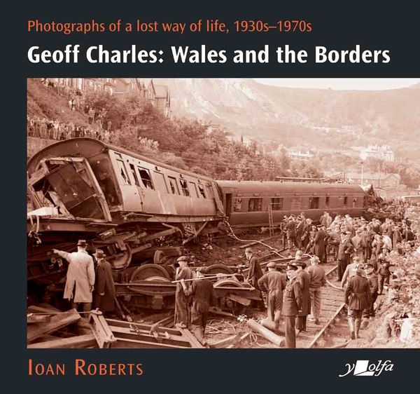 A picture of 'Geoff Charles: Wales and the Borders' 
                              by Ioan Roberts